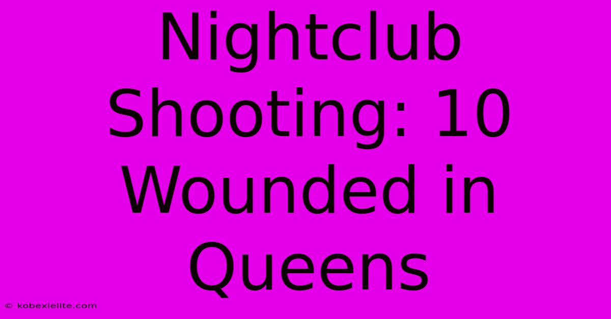 Nightclub Shooting: 10 Wounded In Queens