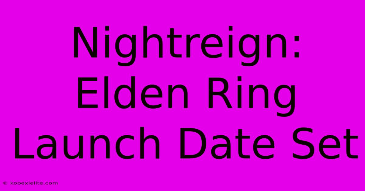 Nightreign: Elden Ring Launch Date Set