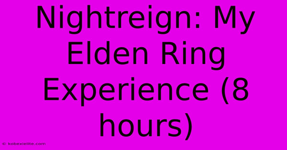 Nightreign: My Elden Ring Experience (8 Hours)