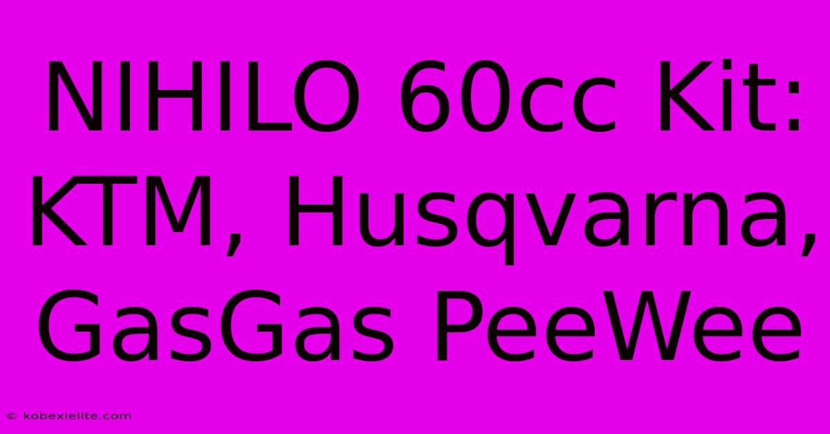 NIHILO 60cc Kit: KTM, Husqvarna, GasGas PeeWee