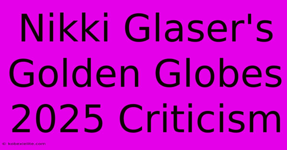 Nikki Glaser's Golden Globes 2025 Criticism