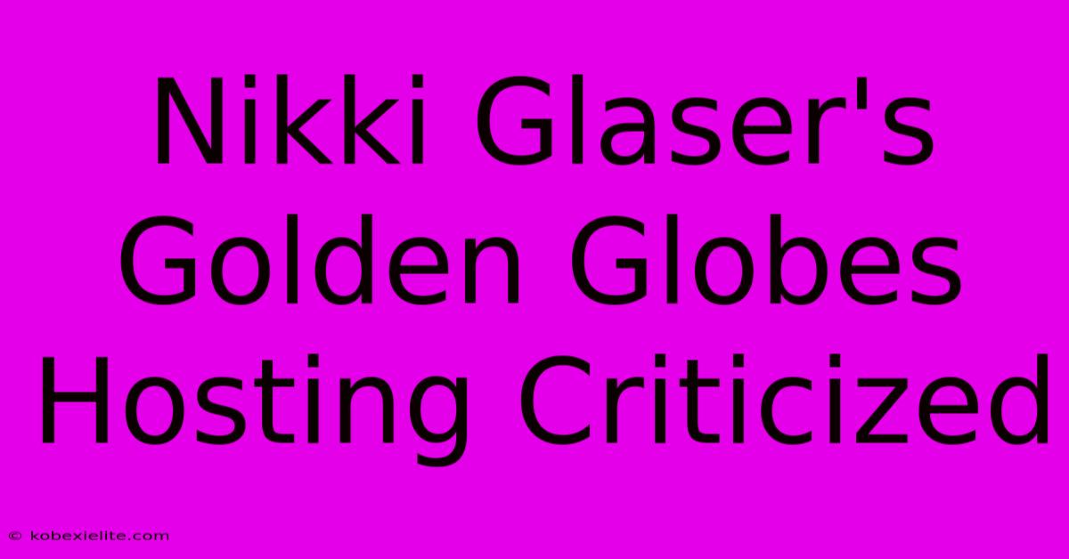 Nikki Glaser's Golden Globes Hosting Criticized