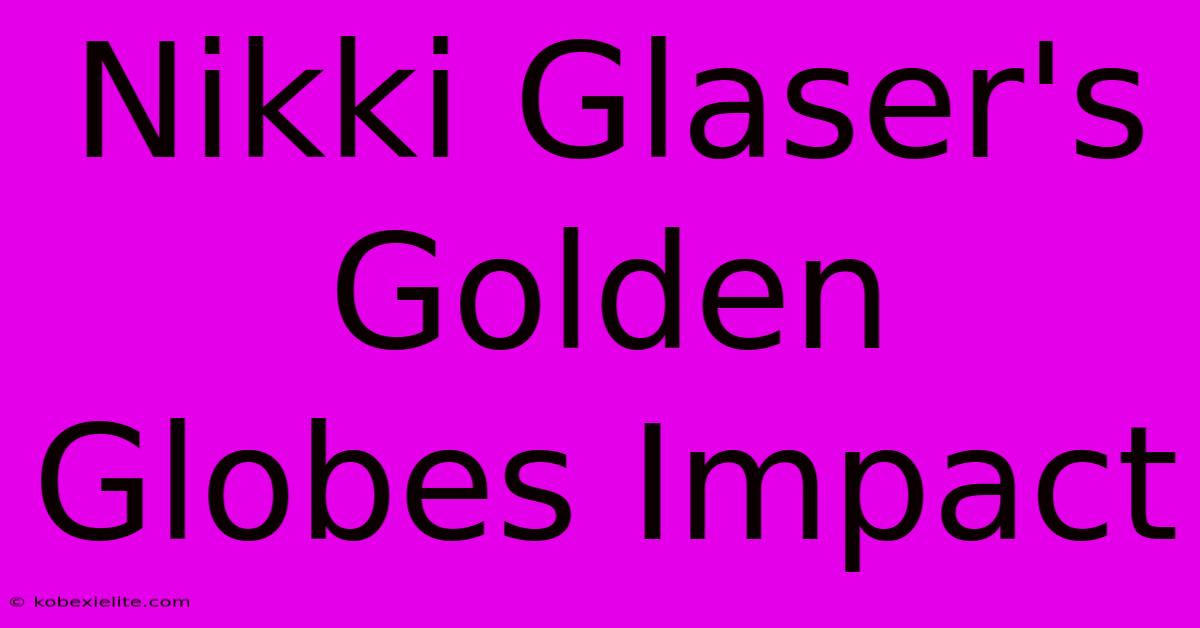 Nikki Glaser's Golden Globes Impact