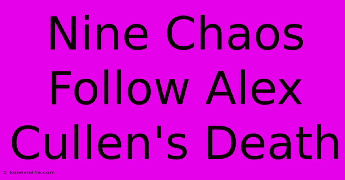 Nine Chaos Follow Alex Cullen's Death