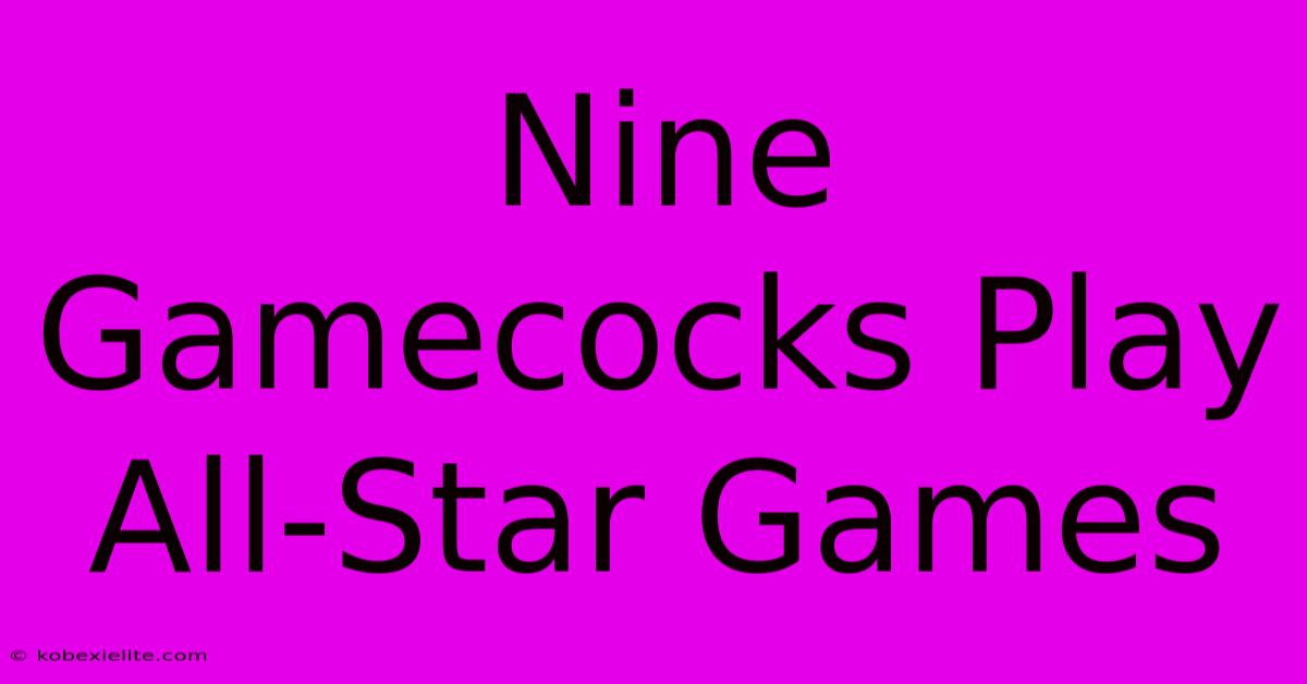 Nine Gamecocks Play All-Star Games