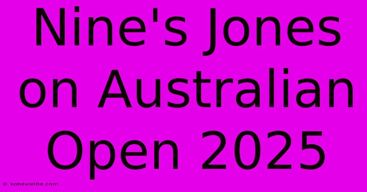 Nine's Jones On Australian Open 2025