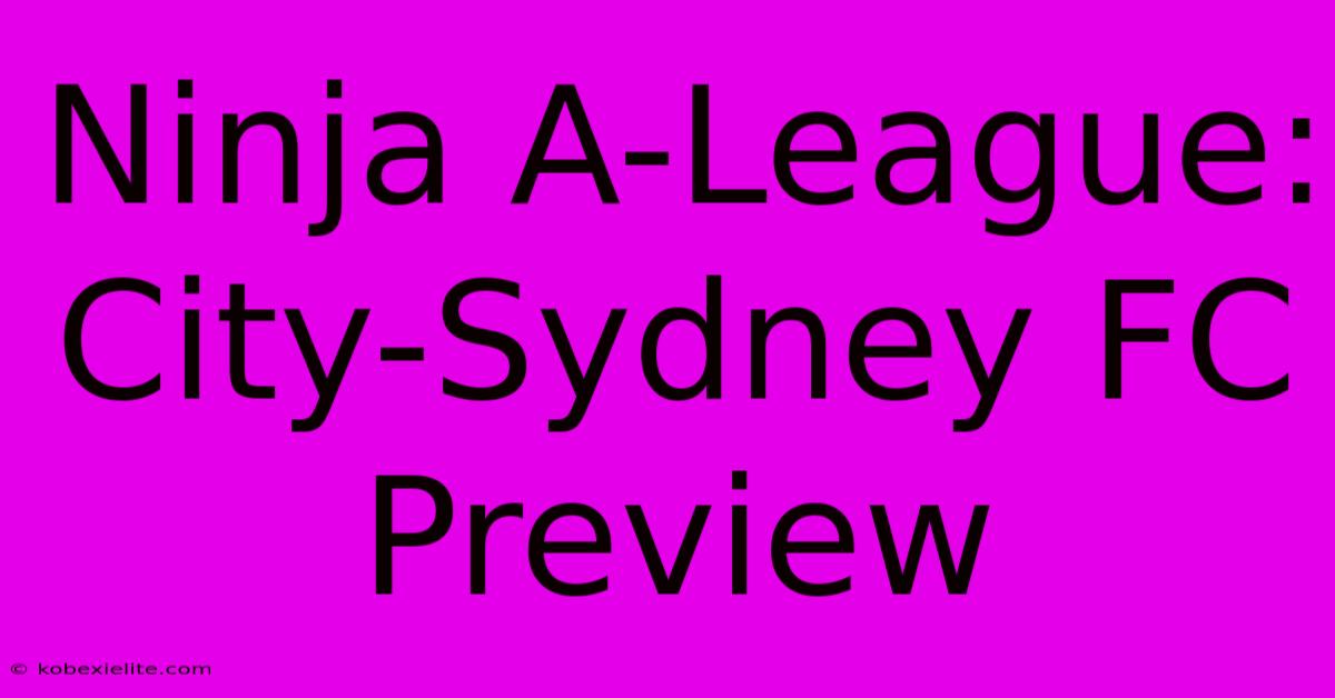 Ninja A-League: City-Sydney FC Preview