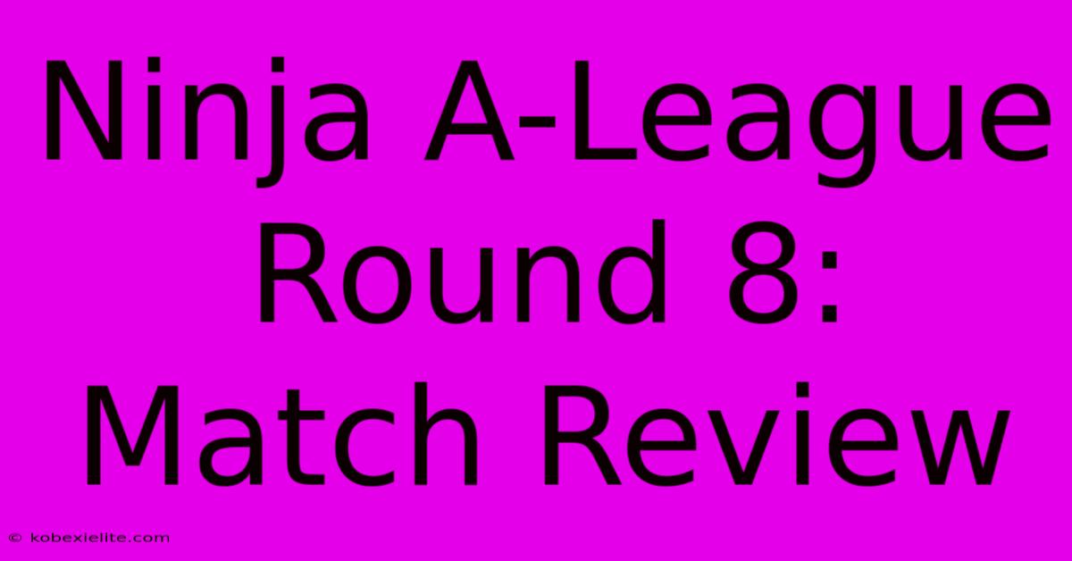 Ninja A-League Round 8: Match Review