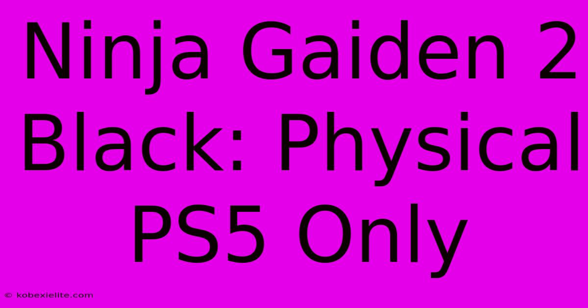 Ninja Gaiden 2 Black: Physical PS5 Only