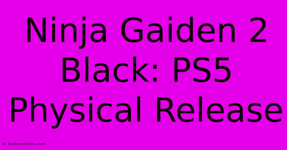 Ninja Gaiden 2 Black: PS5 Physical Release