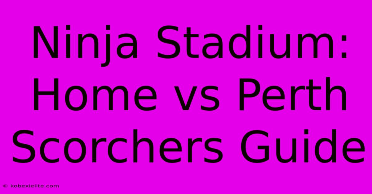 Ninja Stadium: Home Vs Perth Scorchers Guide