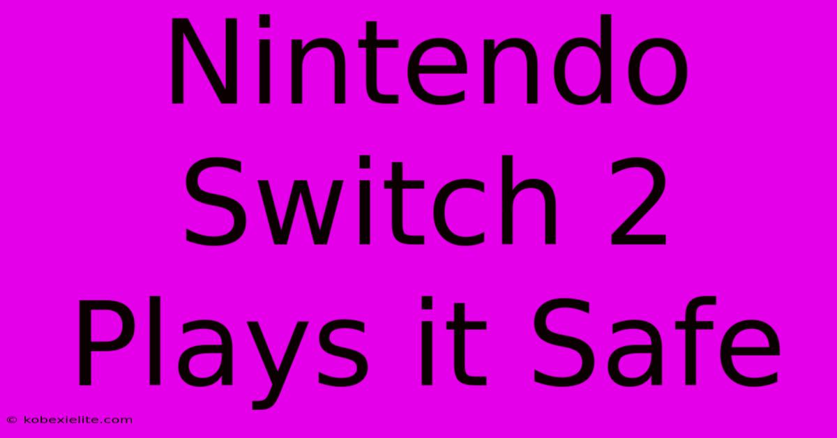 Nintendo Switch 2 Plays It Safe