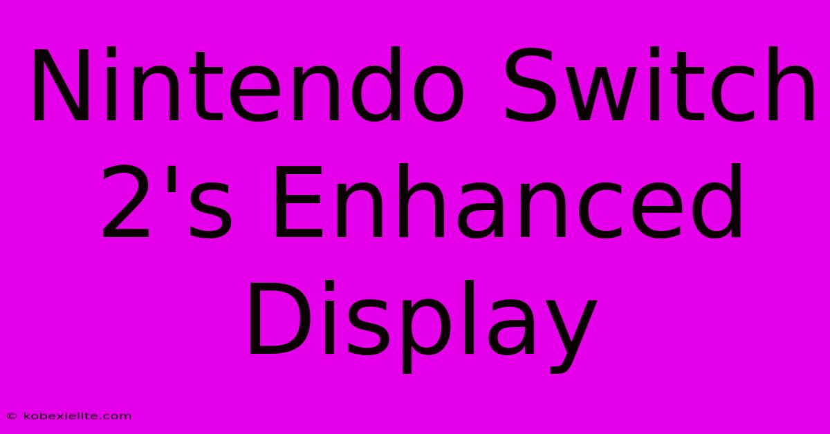 Nintendo Switch 2's Enhanced Display