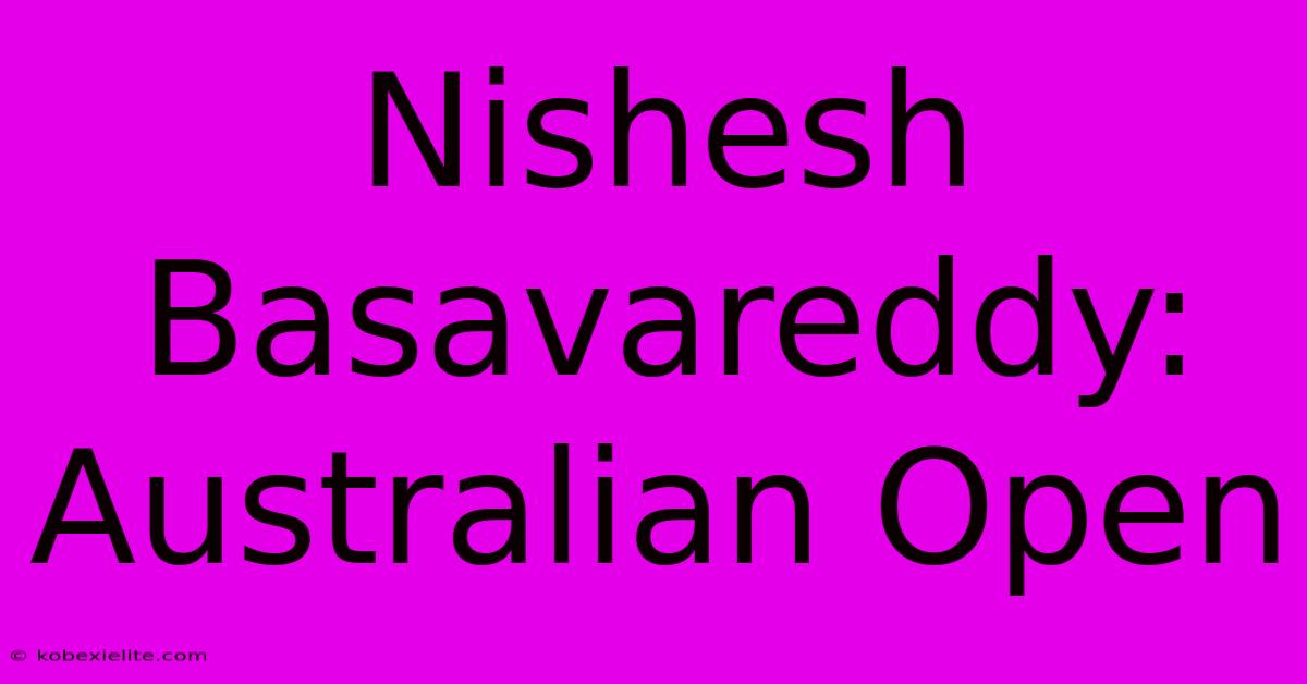 Nishesh Basavareddy: Australian Open