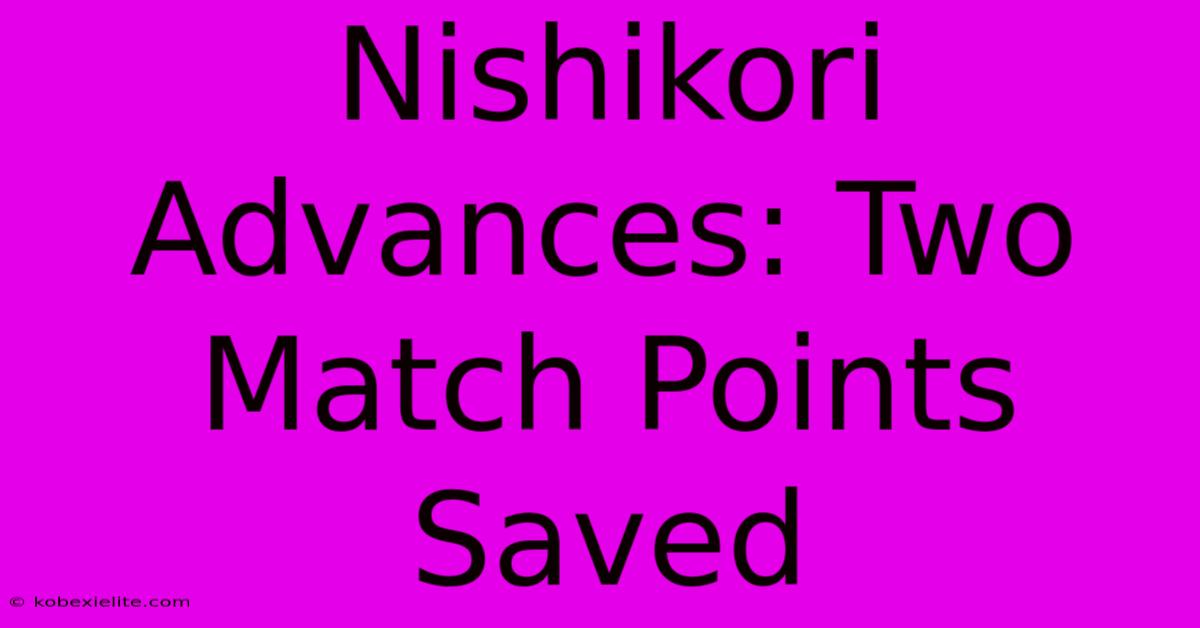 Nishikori Advances: Two Match Points Saved