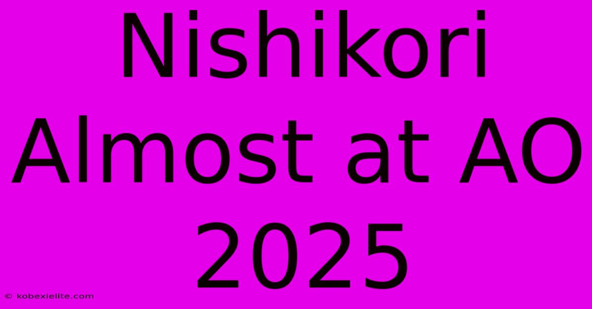 Nishikori Almost At AO 2025