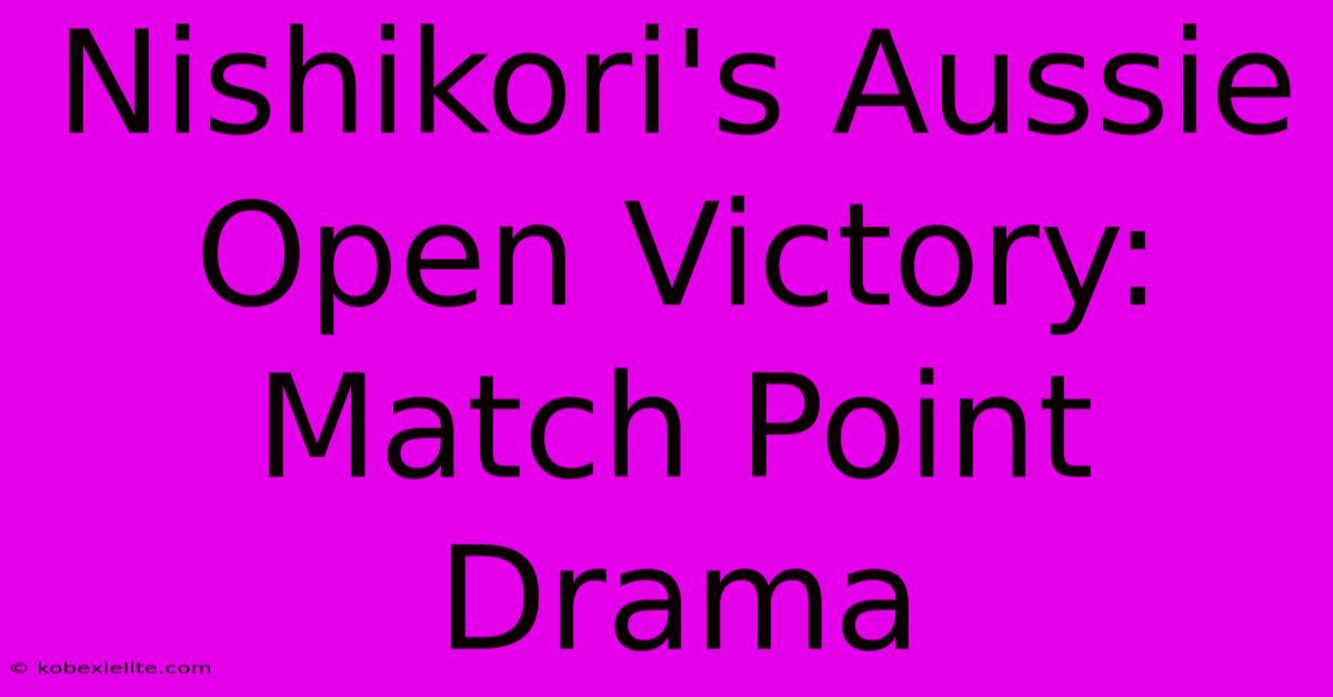 Nishikori's Aussie Open Victory: Match Point Drama