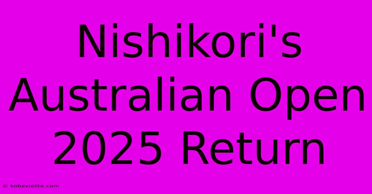 Nishikori's Australian Open 2025 Return