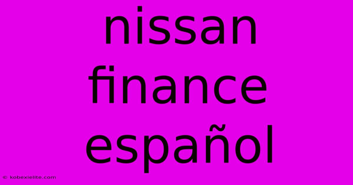 Nissan Finance Español Nissan Finance Español