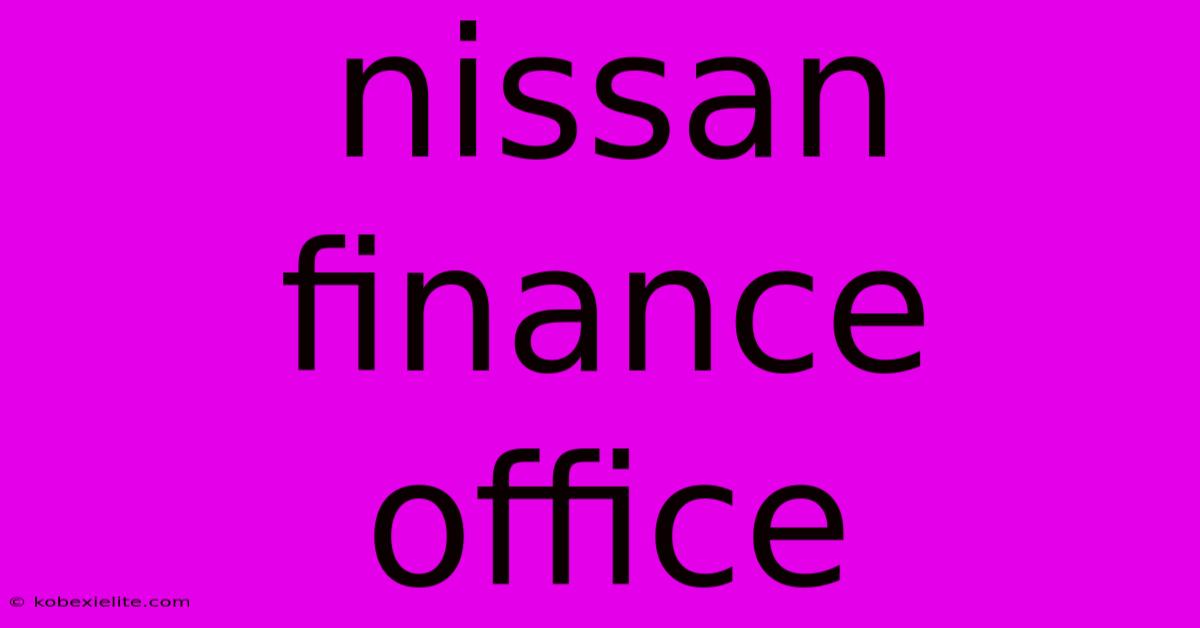 Nissan Finance Office Nissan Finance Office