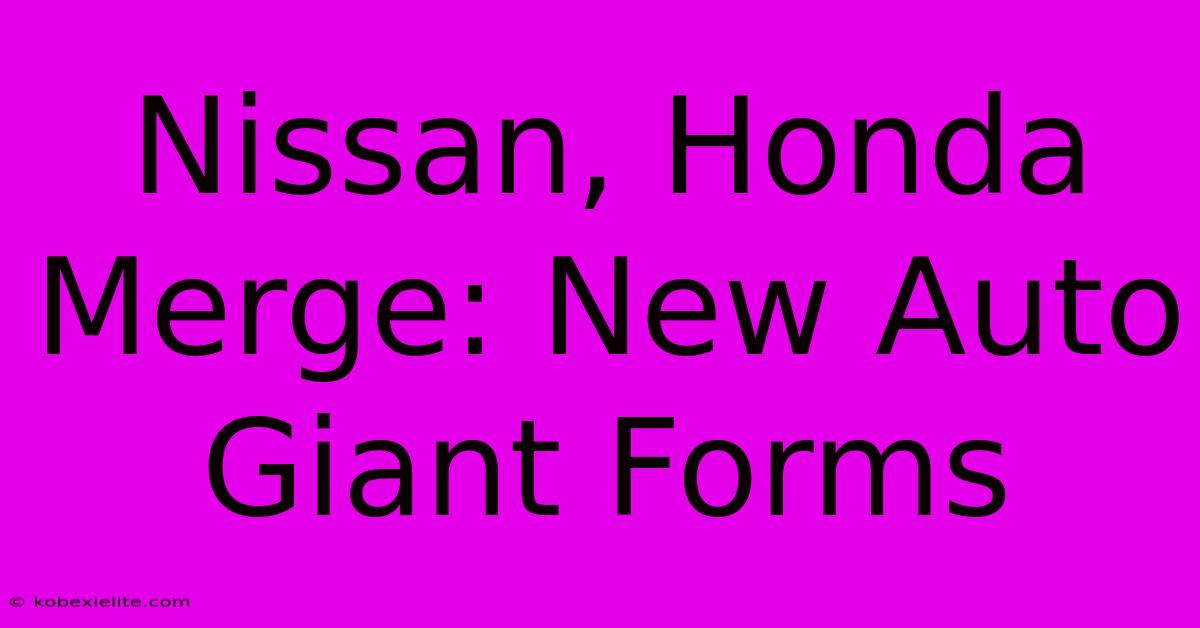 Nissan, Honda Merge: New Auto Giant Forms