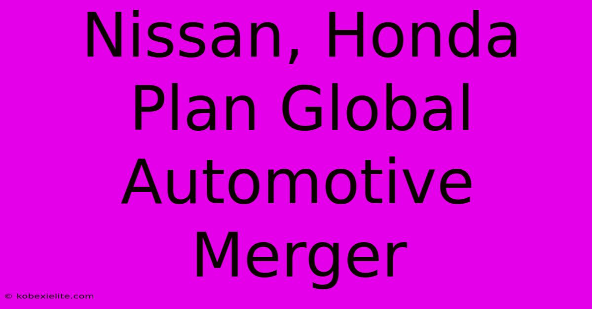 Nissan, Honda Plan Global Automotive Merger