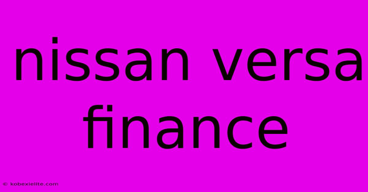 Nissan Versa Finance Nissan Versa Finance