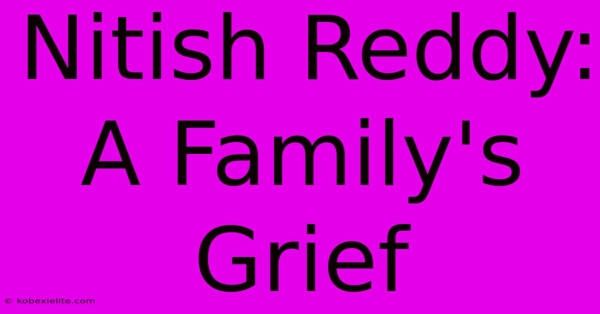 Nitish Reddy: A Family's Grief