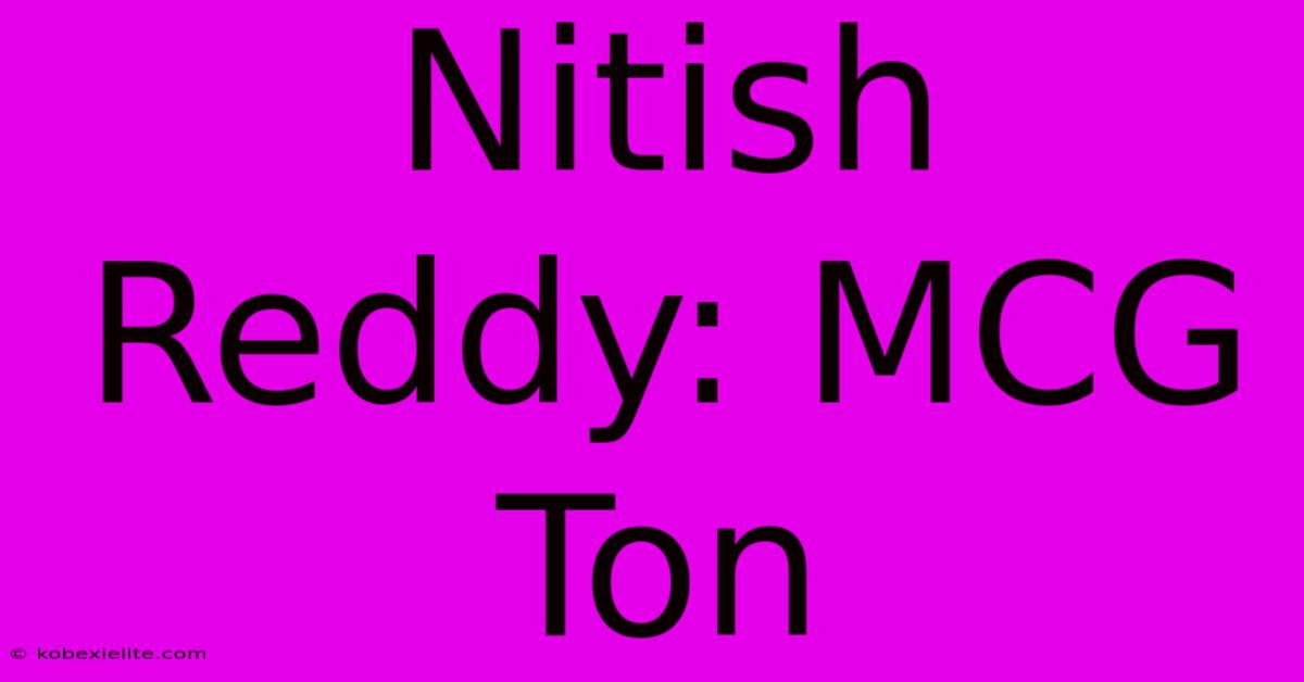 Nitish Reddy: MCG Ton