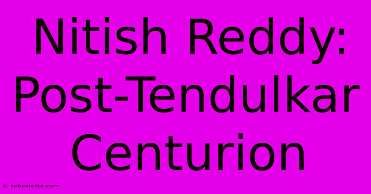 Nitish Reddy: Post-Tendulkar Centurion