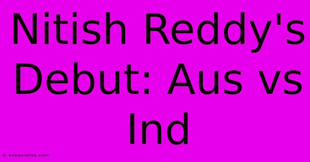 Nitish Reddy's Debut: Aus Vs Ind