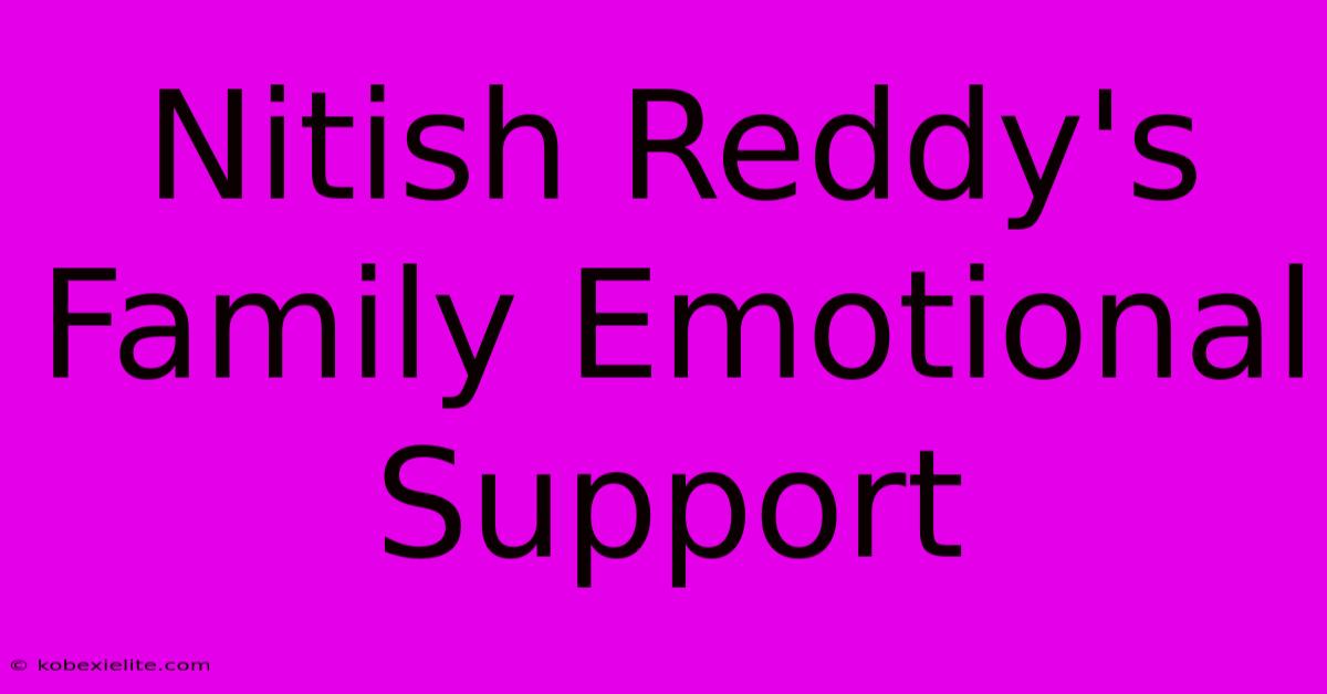 Nitish Reddy's Family Emotional Support