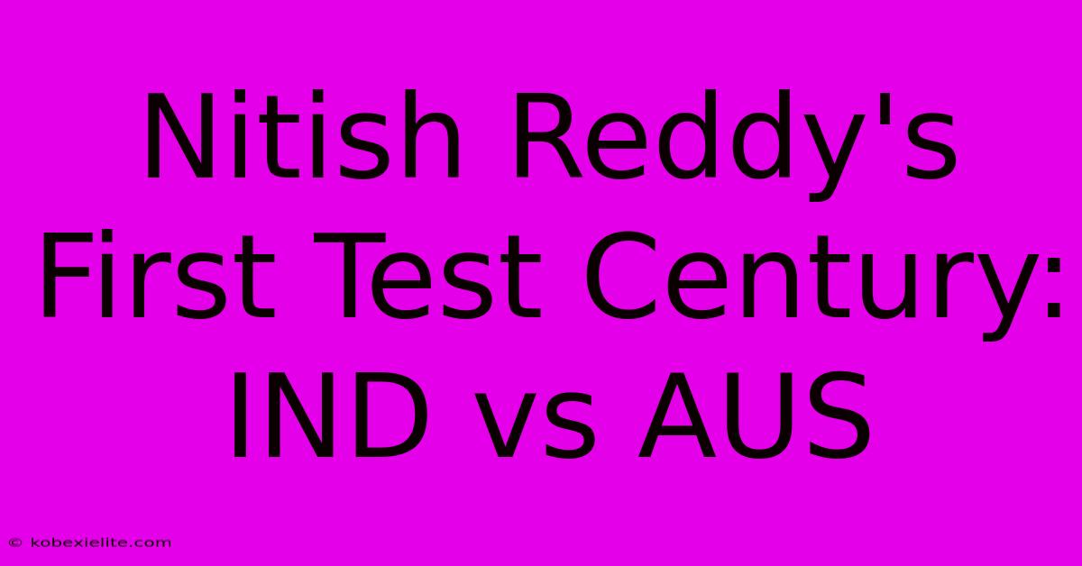 Nitish Reddy's First Test Century: IND Vs AUS