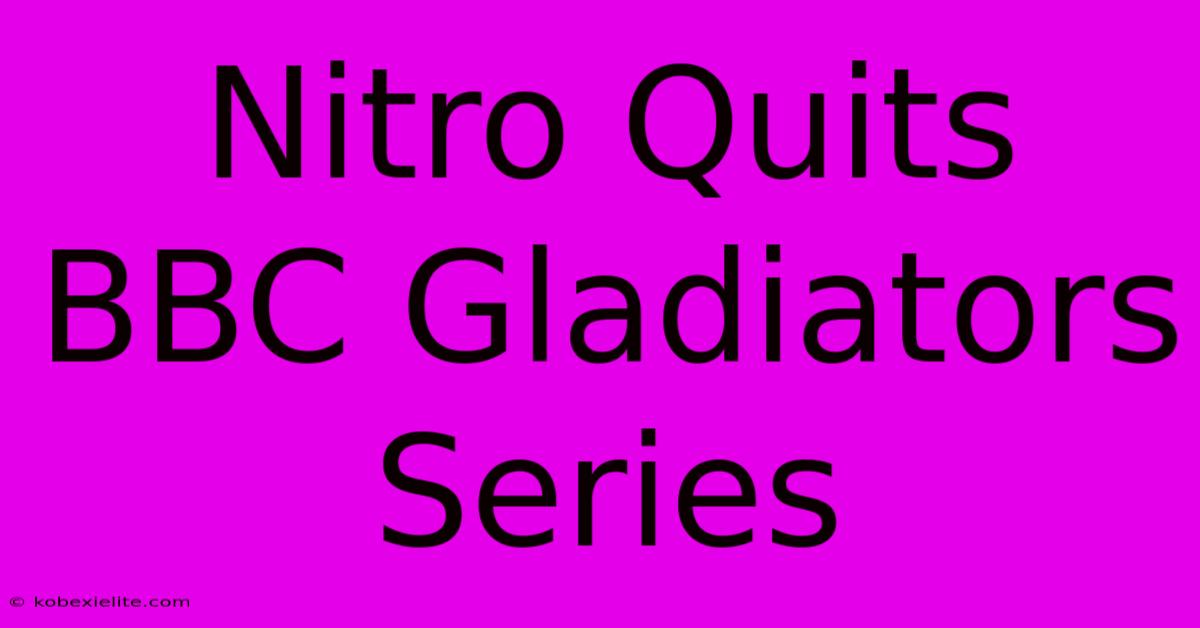 Nitro Quits BBC Gladiators Series