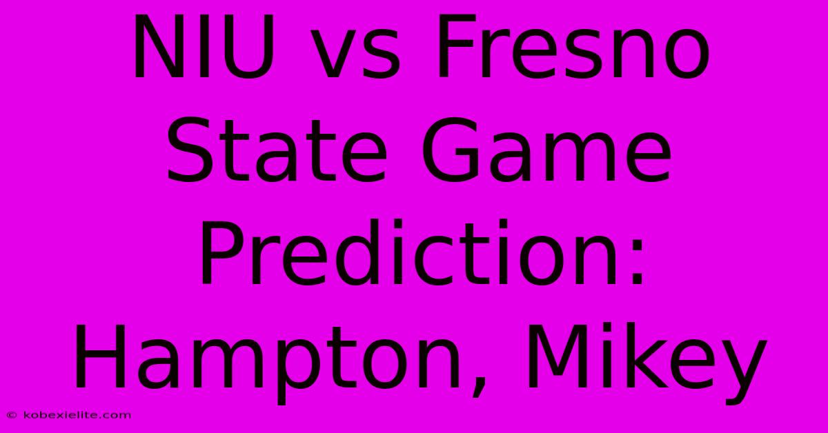 NIU Vs Fresno State Game Prediction: Hampton, Mikey