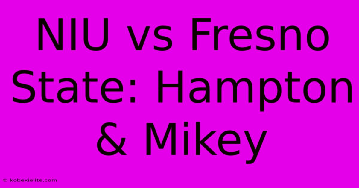 NIU Vs Fresno State: Hampton & Mikey