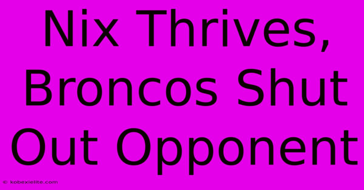 Nix Thrives, Broncos Shut Out Opponent