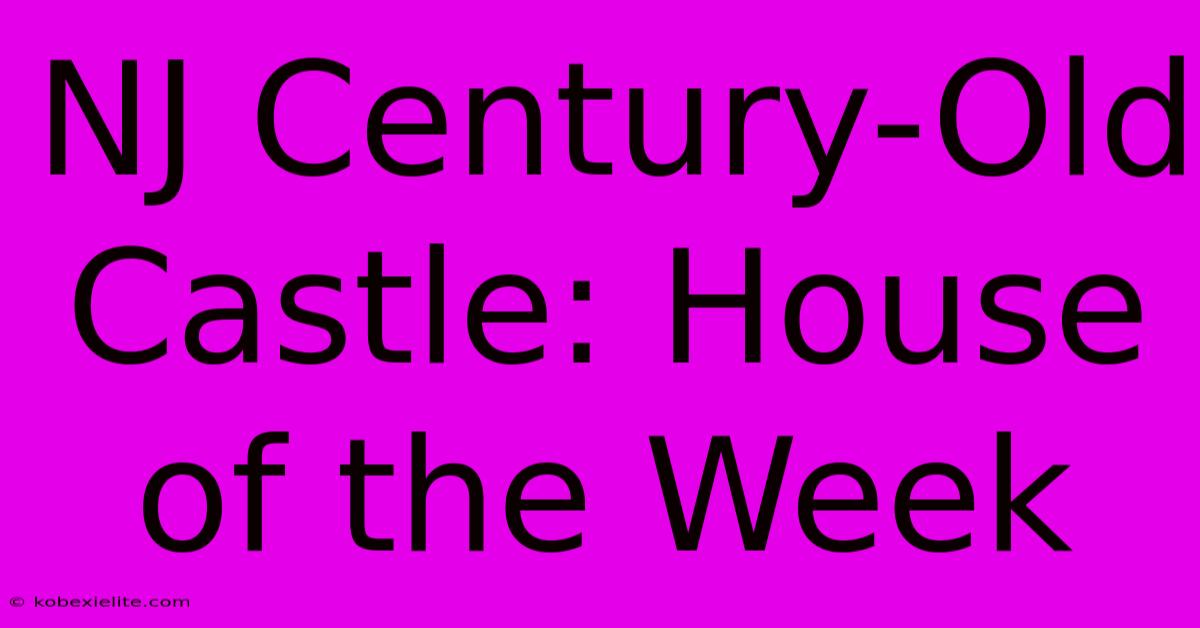 NJ Century-Old Castle: House Of The Week