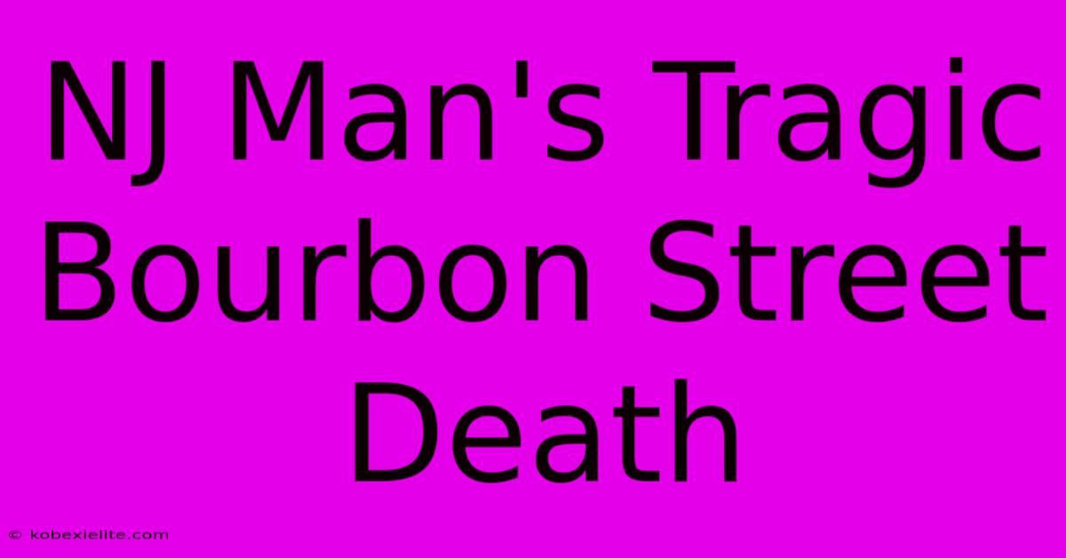 NJ Man's Tragic Bourbon Street Death