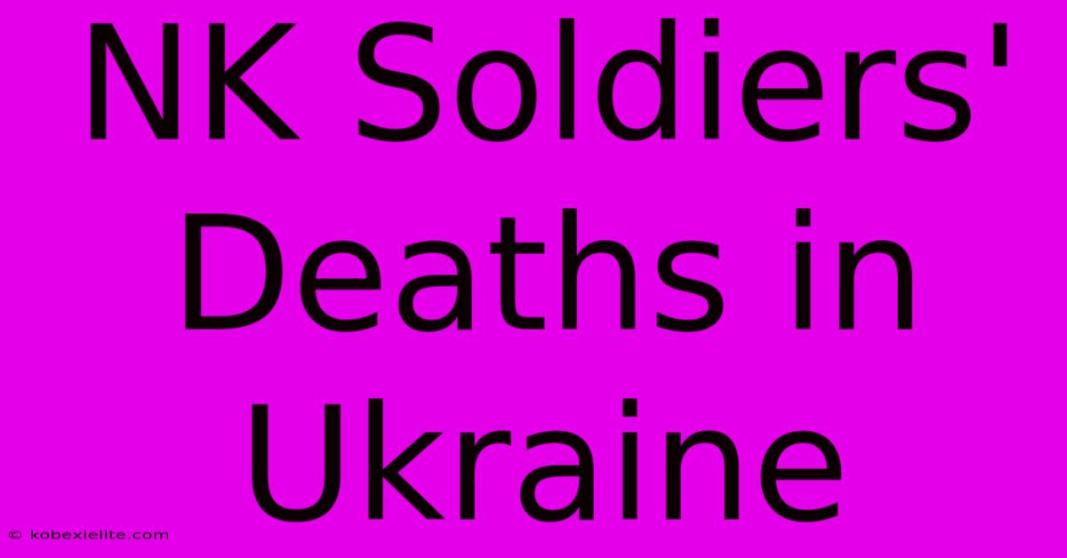 NK Soldiers' Deaths In Ukraine