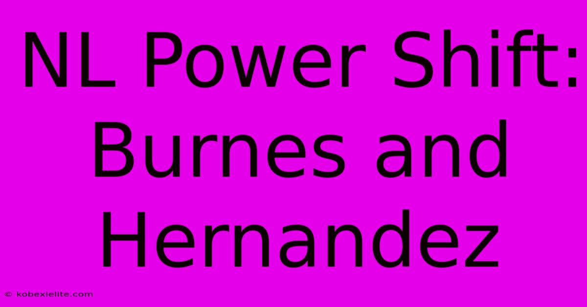 NL Power Shift: Burnes And Hernandez