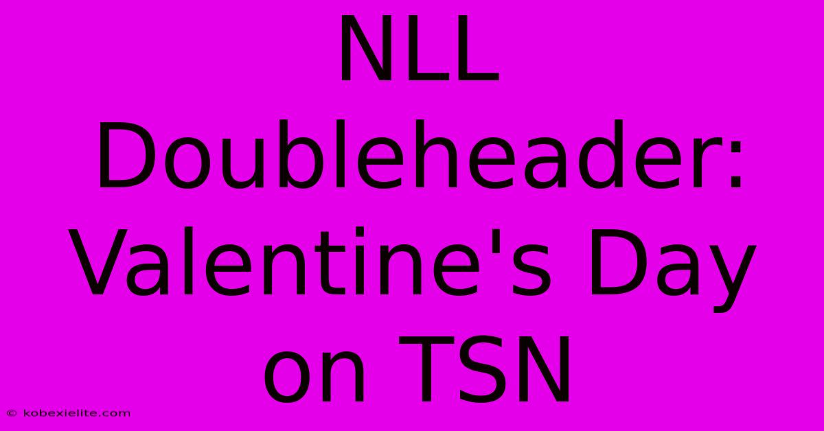 NLL Doubleheader: Valentine's Day On TSN