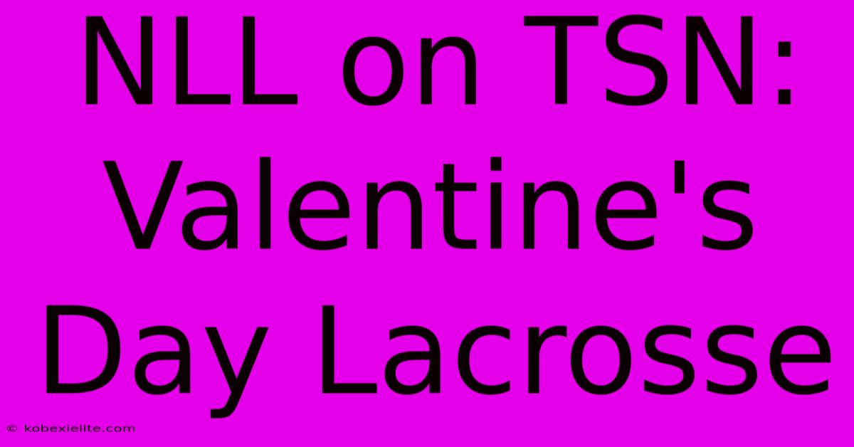 NLL On TSN: Valentine's Day Lacrosse