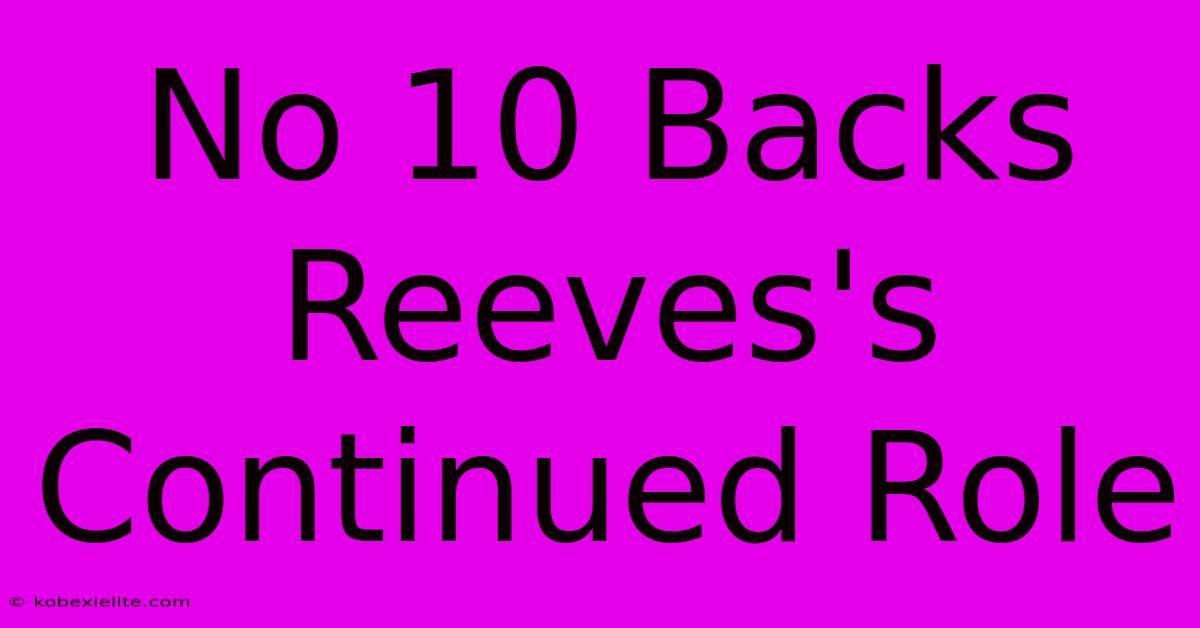 No 10 Backs Reeves's Continued Role