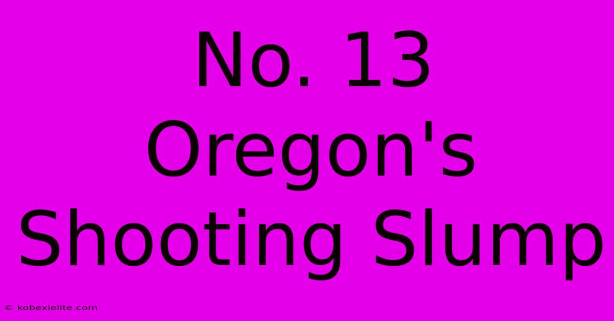 No. 13 Oregon's Shooting Slump