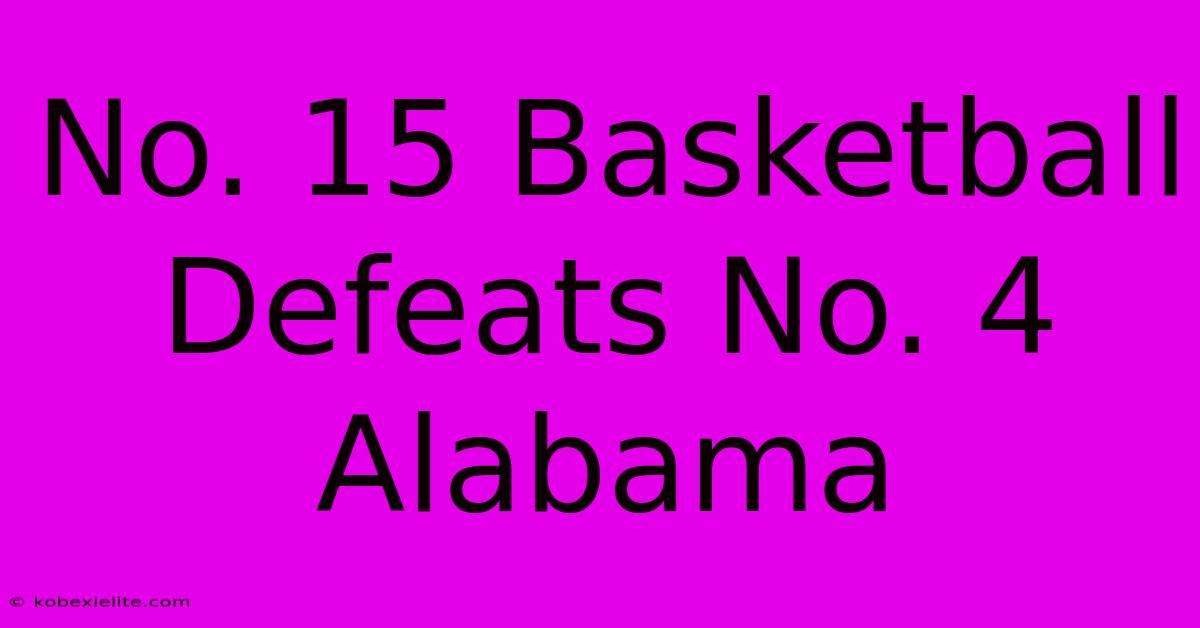 No. 15 Basketball Defeats No. 4 Alabama