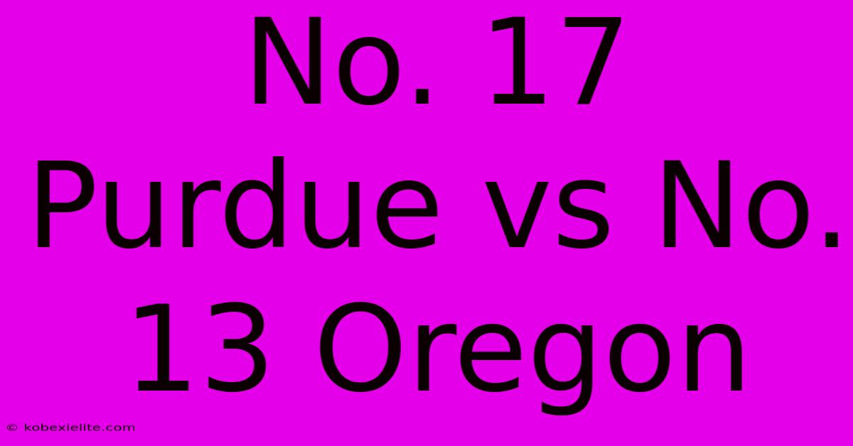 No. 17 Purdue Vs No. 13 Oregon