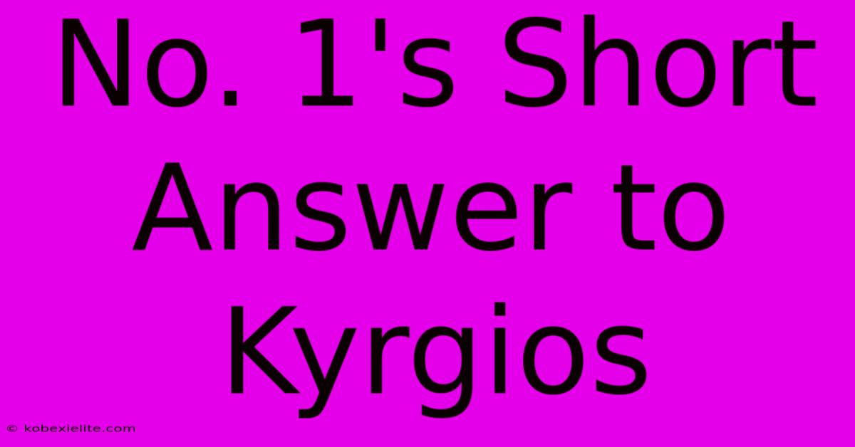 No. 1's Short Answer To Kyrgios