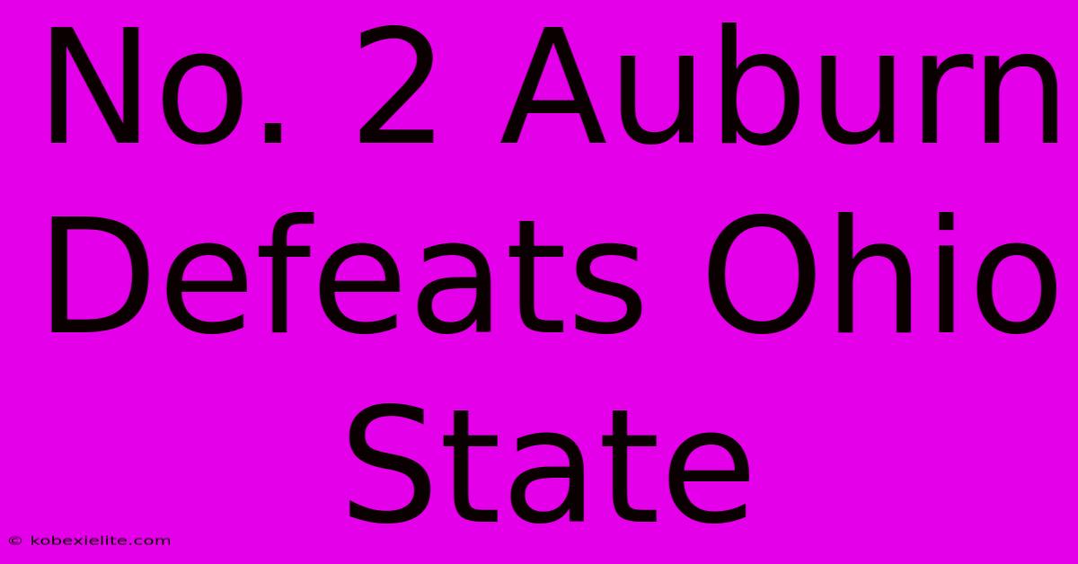 No. 2 Auburn Defeats Ohio State No. 2 Auburn Defeats Ohio State
