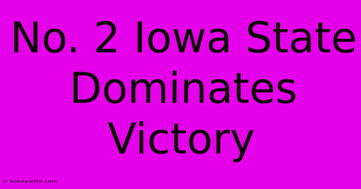 No. 2 Iowa State Dominates Victory